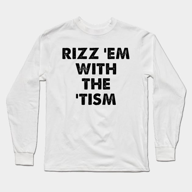 Rizz Em With The Tism Meme Autistic Long Sleeve T-Shirt by larfly